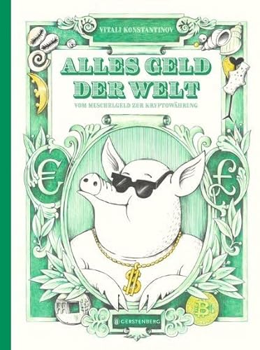 Alles Geld der Welt: Vom Muschelgeld zur Kryptowährung von Gerstenberg Verlag