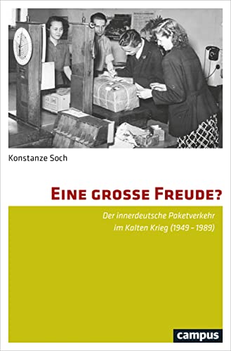 Eine große Freude?: Der innerdeutsche Paketverkehr im Kalten Krieg (1949-1989) von Campus Verlag