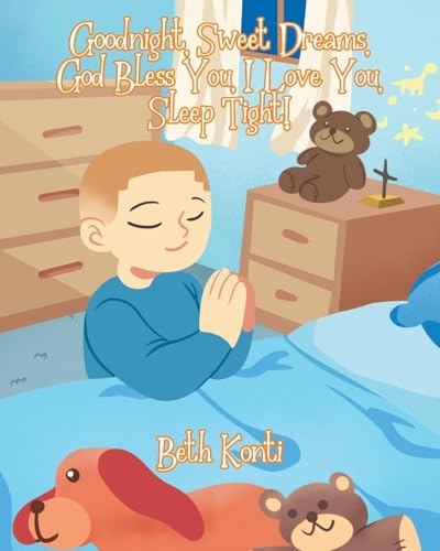 Goodnight, Sweet Dreams, God Bless You, I Love You, Sleep Tight! von Christian Faith Publishing, Inc