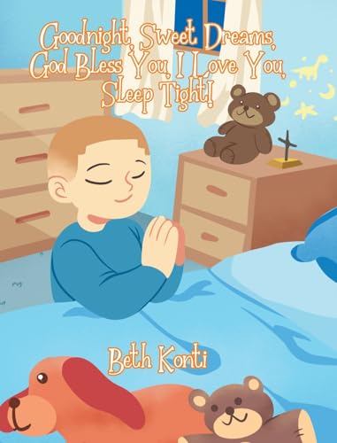 Goodnight, Sweet Dreams, God Bless You, I Love You, Sleep Tight! von Christian Faith Publishing, Inc