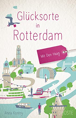 Glücksorte in Rotterdam. Mit Den Haag: Fahr hin & werd glücklich von Droste Verlag