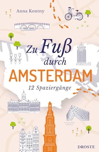 Zu Fuß durch Amsterdam: 12 Spaziergänge Zu Fuß durch Amsterdam: 12 Spaziergänge von Droste Verlag GmbH