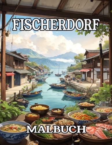 Fischerdorf Malbuch: Ausmalbuch für Erwachsene mit 50 Motiven mit idyllischen Landschaften, Meer, Strand und Fischer- Häusern zum Entspannen und für Stressabbau