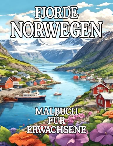 Fjorde Norwegen Malbuch für Erwachsene: Natur Ausmalbuch mit wunderschönen Motiven norwegischer Landschaften zum Entspannen und Stressabbau