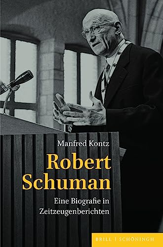 Robert Schuman: Eine Biografie in Zeitzeugenberichten. Mit einem Vorwort von Hans Maier Robert Schuman: Eine Biografie in Zeitzeugenberichten. Mit einem Vorwort von Hans Maier
