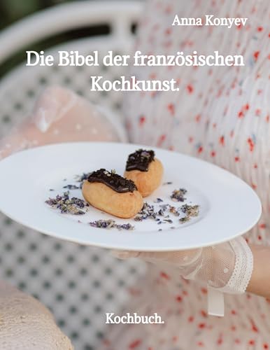 Die Bibel der französischen Kochkunst.: Kochbuch. von tredition