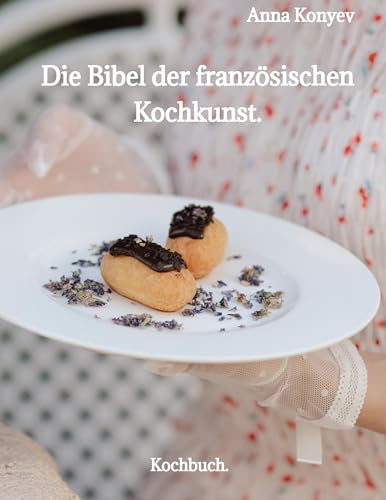 Die Bibel der französischen Kochkunst.: Kochbuch. von tredition
