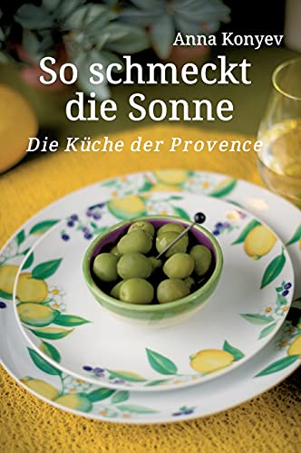 So schmeckt die Sonne: Die Küche der Provence
