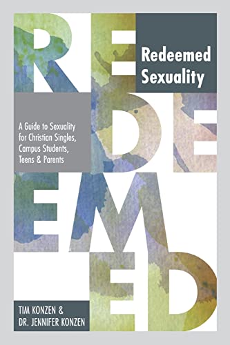 Redeemed Sexuality: A Guide to Sexuality for Christian Singles, Campus Students, Teens and Parents