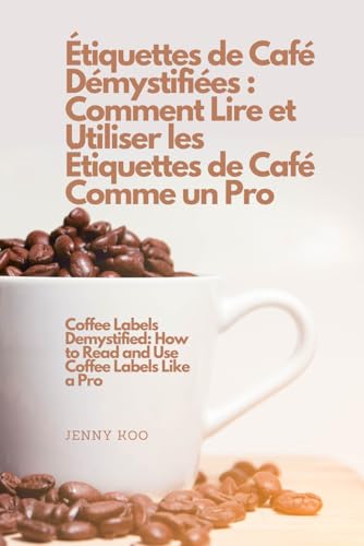 Étiquettes de Café Démystifiées : Comment Lire et Utiliser les Étiquettes de Café Comme un Pro (Coffee Mastery: From Basics "How to" to Become a Barista Master Series, Band 58) von Independently published
