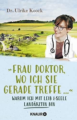 »Frau Doktor, wo ich Sie gerade treffe...«: Warum ich mit Leib und Seele Landärztin bin