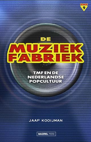 De muziekfabriek: TMF en de Nederlandse popcultuur von Mazirel Pers