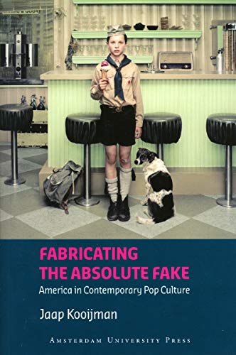 Fabricating the Absolute Fake: America in Contemporary Pop Culture (American Studies)
