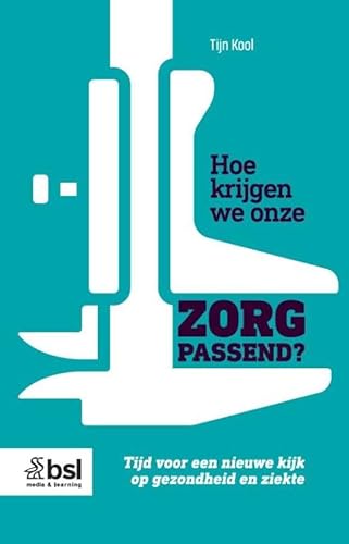 Hoe krijgen we onze zorg passend?: Tijd voor een nieuwe kijk op gezondheid en ziekte Hoe krijgen we onze zorg passend?: Tijd voor een nieuwe kijk op gezondheid en ziekte von BSL Media & Learning