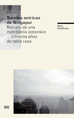 Sendas oníricas de Singapur Retrato de una metrópolis potemkin... o treinta años de tabla rasa (Territorios)