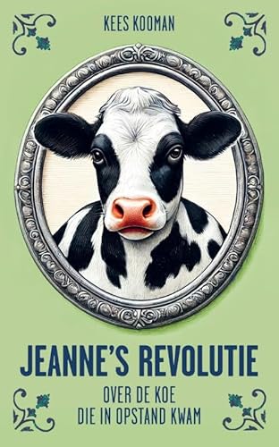 Jeanne’s revolutie: Over de koe die in opstand kwam Jeanne’s revolutie: Over de koe die in opstand kwam von Uitgeverij De Kring