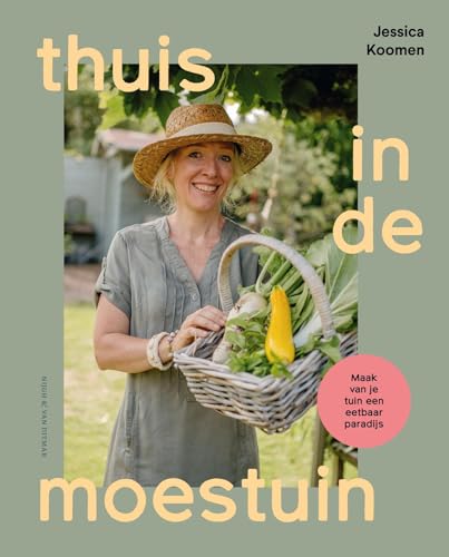 Thuis in de moestuin: Maak van iedere vierkante meter rondom je huis een eetbaar paradijs von Nijgh & Van Ditmar