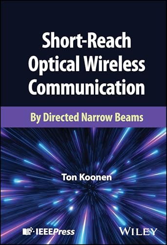 Short-Reach Optical Wireless Communication: By Directed Narrow Beams Short-Reach Optical Wireless Communication: By Directed Narrow Beams von Wiley-IEEE Press