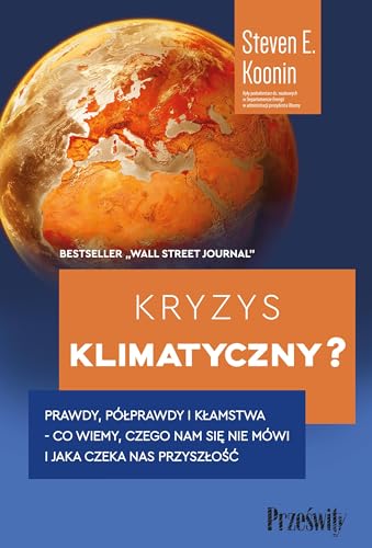 Kryzys klimatyczny?: Prawdy, półprawdy i kłamstwa -co wiemy, czego nam się nie mówi i jaka naprawdę czeka nas przyszłość Kryzys klimatyczny?: Prawdy, półprawdy i kłamstwa -co wiemy, czego nam się nie mówi i jaka naprawdę czeka nas przyszłość