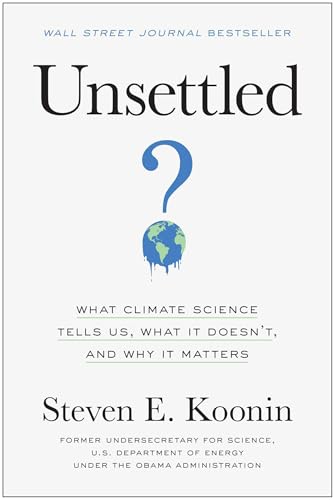 Unsettled: What Climate Science Tells Us, What It Doesn’t, and Why It Matters von Benbella Books