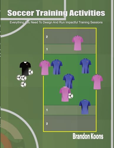 Soccer Training Activities: Everything You Need To Design And Run Impactful Training Sessions von Lulu.com