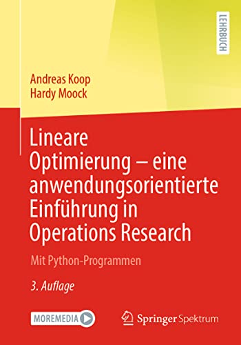 Lineare Optimierung – eine anwendungsorientierte Einführung in Operations Research: Mit Python-Programmen von Springer Spektrum