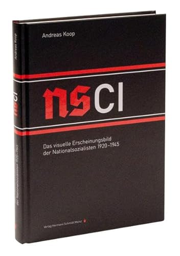 NSCI: Das visuelle Erscheinungsbild der Nationalsozialisten 1920-1945.