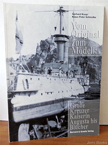 Vom Original zum Modell, Große Kreuzer Kaiserin Auguste bis Blücher: Eine Bild- und Plandokumentation