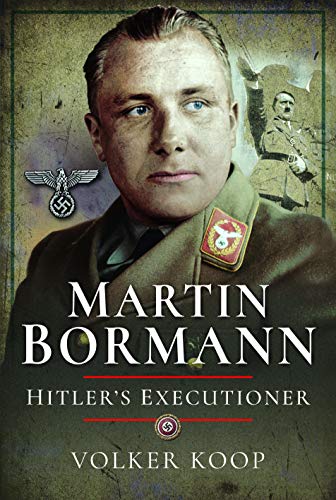 Martin Bormann: Hitler's Executioner