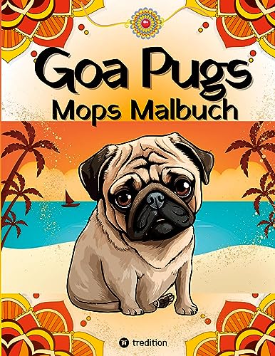 Goa Pugs Hund Malbuch für Erwachsene 38 Mops Ausmalbilder mit Mandala, Indien-Motiven Möpse Malseiten für Frauen, Teenager, Mädchen, Tweens, ... Book, Geschenk für Hundefans, Indienfans