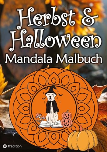 Herbst Mandala Malbuch für Erwachsene Halloween Mandalas Malblock Frauen, Mädchen, Kinder: Süßes Malbuch für Erwachsene - Spooky Kürbisse, Hunde, Katzen, Waldtiere von tredition
