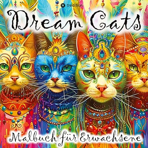 Malbuch Katze Dream Cats für Erwachsene, Frauen, Jugendliche mit Mandalas Tarot Weltall Sprüchen: Zauberhaftes Katzen Malbuch Entspannung Kreativität Achtsamkeit (Katzen Malbücher) von tredition