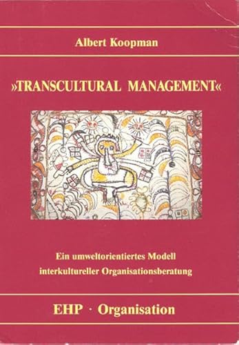 Transcultural Management: Ein umweltorientiertes Modell interkultureller Organisationsberatung (EHP-Organisation)
