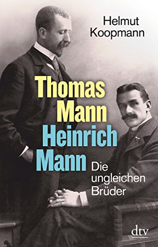 Thomas Mann - Heinrich Mann: Die ungleichen Brüder