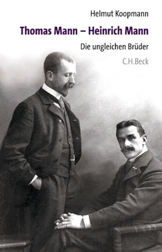 Thomas Mann - Heinrich Mann: Die ungleichen Brüder: Die ungleichen Brüder. Von der Darmstädter Jury als Buch des Monats Juni 2005 ausgezeichnet