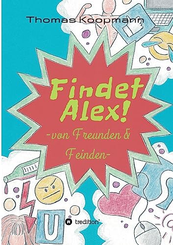 Findet Alex!: von Freunden und Feinden von tredition