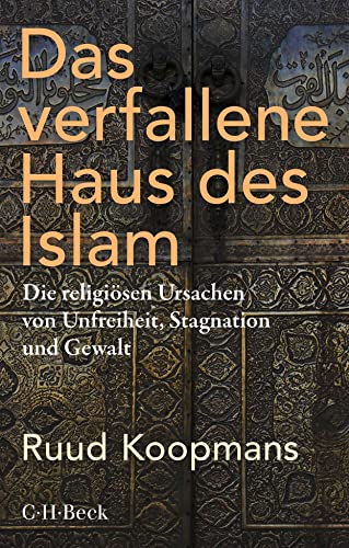 Das verfallene Haus des Islam: Die religiösen Ursachen von Unfreiheit, Stagnation und Gewalt (Beck Paperback)