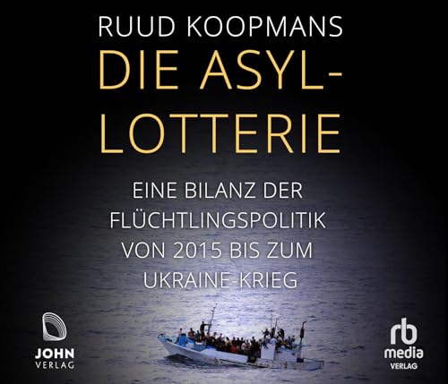Die Asyl-Lotterie: Eine Bilanz der Flüchtlingspolitik von 2015 bis zum Ukraine-Krieg von John Verlag
