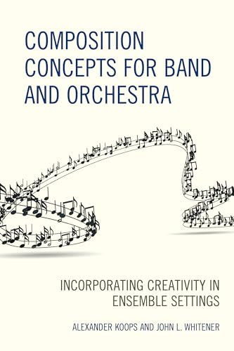 Composition Concepts for Band and Orchestra: Incorporating Creativity in Ensemble Settings von Rowman & Littlefield Publishers