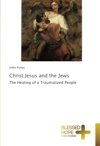 Christ Jesus and the Jews: The Healing of a Traumatized People von Blessed Hope Publishing