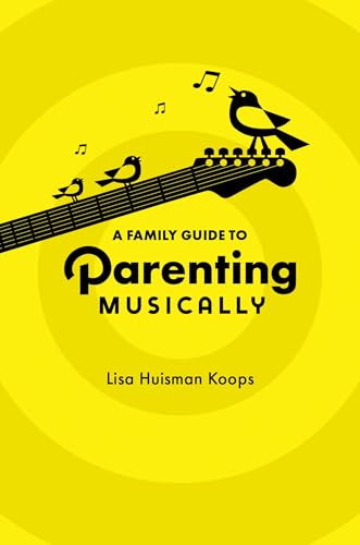 A Family Guide to Parenting Musically von Oxford University Press Inc