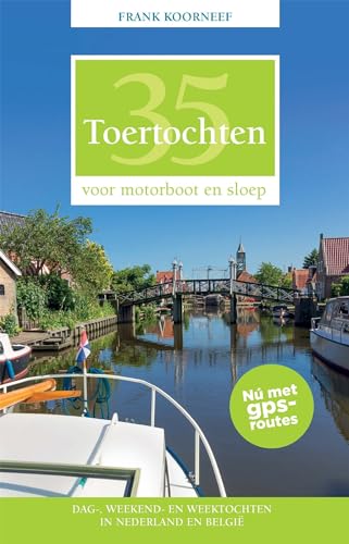 35 Toertochten voor motorboot en sloep: dag-, weekend- en weektochten in Nederland en België von Hollandia