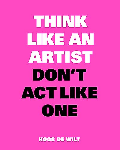 Think Like an Artist, Don't Act Like One: Common Sense from an Unexpected Source (Think Like a Pro) von BIS Publishers bv