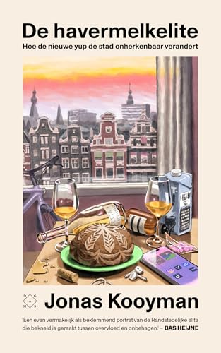 De havermelkelite: hoe de nieuwe yup de stad onherkenbaar verandert von Das Mag Uitgeverij B.V.