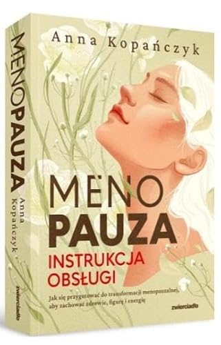 Menopauza Instrukcja obsługi: Jak się przygotować do transformacji menopauzalnej, aby zachować zdrowie, figurę i energię Menopauza Instrukcja obsługi: Jak się przygotować do transformacji menopauzalnej, aby zachować zdrowie, figurę i energię