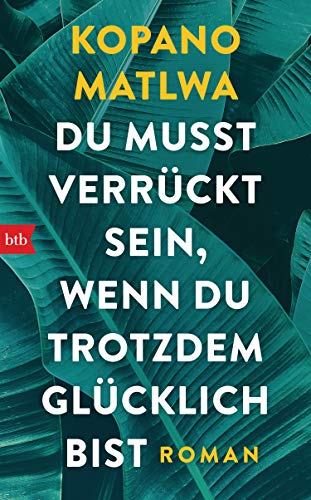 Du musst verrückt sein, wenn du trotzdem glücklich bist: Roman von btb