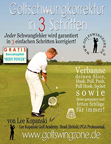 Golfschwungkorrektur in 3 Schritten: Jeder Schwungfehler Wird Garantiert in 3 Einfachen Schritten Korrigiert! Golfschwungkorrektur in 3 Schritten: Jeder Schwungfehler Wird Garantiert in 3 Einfachen Schritten Korrigiert! von Kopanski Publishing