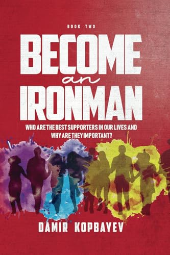 Become an Ironman: Who Are the Best Supporters in Our Lives and Why Are They Important? Become an Ironman: Who Are the Best Supporters in Our Lives and Why Are They Important? von Walnut Publication