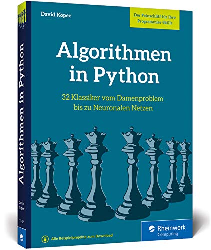 Algorithmen in Python: Das Buch zum Programmieren trainieren. 32 Klassiker der Informatik, von Damenproblem bis Neuronale Netze