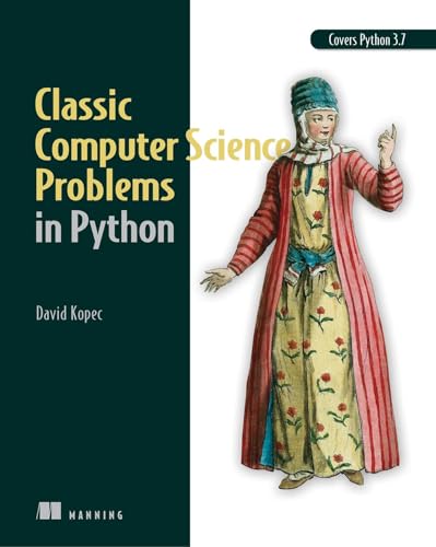 Classic Computer Science Problems in Python: Easy to advanced programming challenges to sharpen your coding skills and improve your algorithmic thinking von Manning Publications